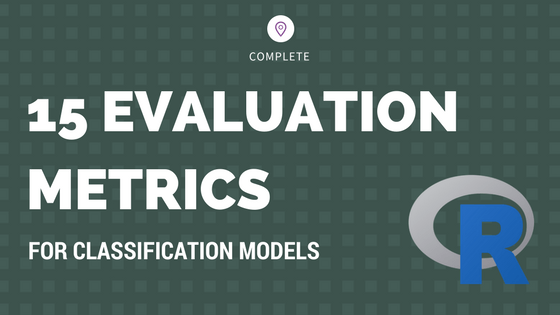 Evaluation Metrics for Classification Models – How to measure performance of machine learning models?