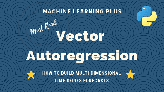 Vector Autoregression (VAR) – Comprehensive Guide with Examples in Python