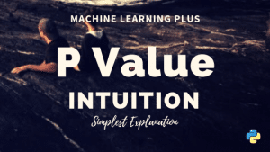 What is P-Value? – Understanding the meaning, math and methods