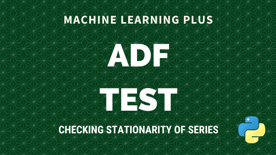 Augmented Dickey Fuller Test (ADF Test) – Must Read Guide