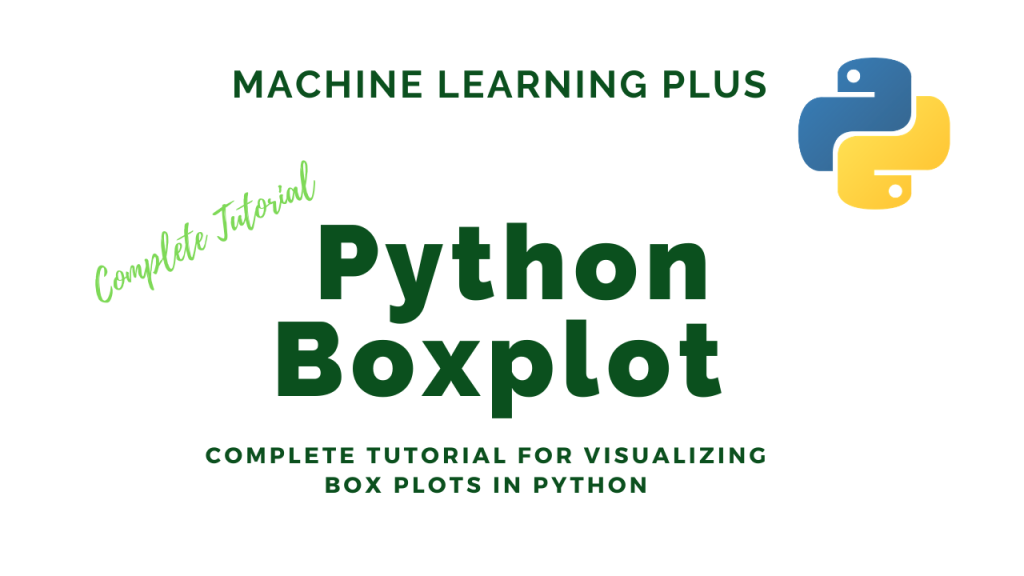 Python Boxplot – How to create and interpret boxplots (also find outliers and summarize distributions)