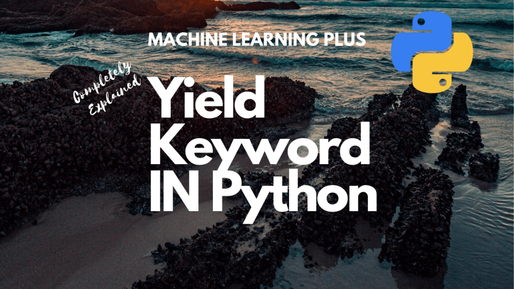 Python Yield – What does the yield keyword do?