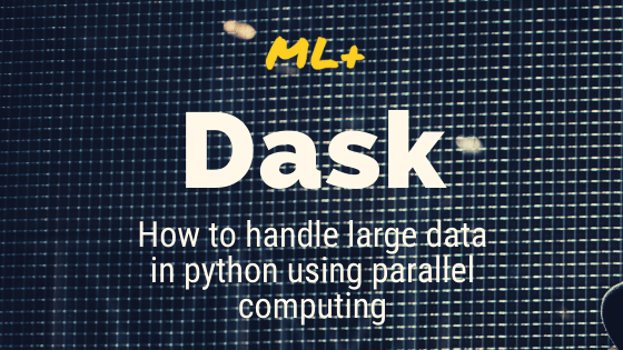 Dask – How to handle large dataframes in python using parallel computing