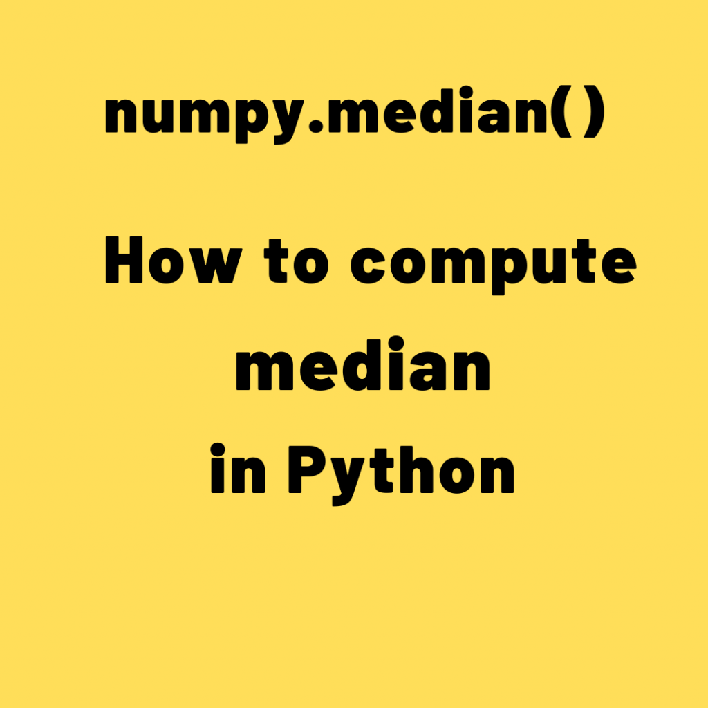 numpy.median() – How to compute median in Python