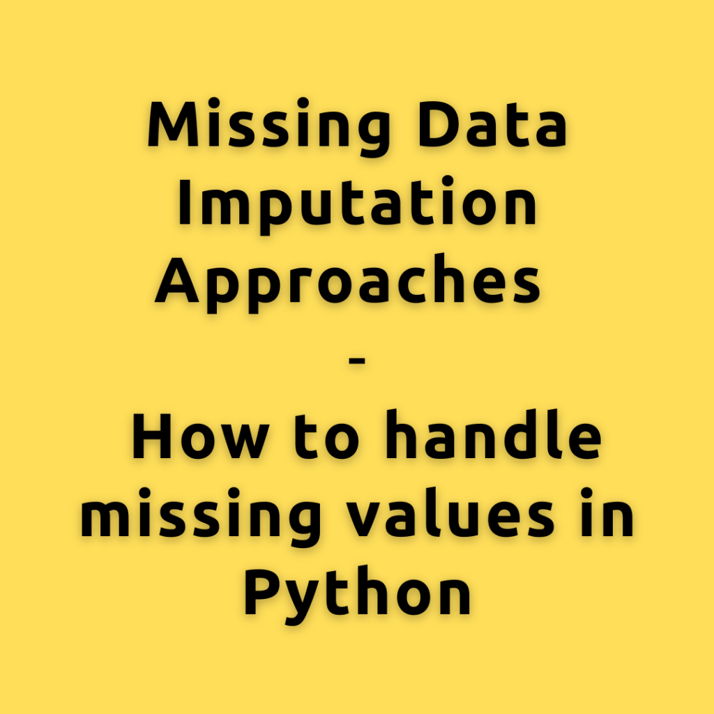 Missing Data Imputation Approaches | How to handle missing values in Python