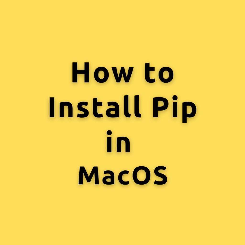 install pip mac – How to install pip in MacOS?: A Comprehensive Guide
