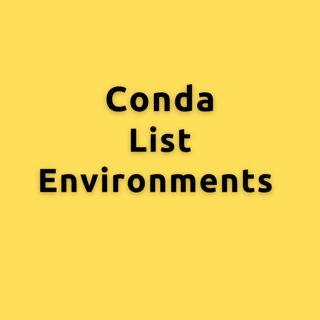 conda list environments – How to view all the virtual environments present in conda?