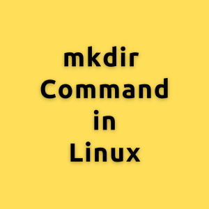 mkdir command in Linux – A comprehensive guide for mkdir command