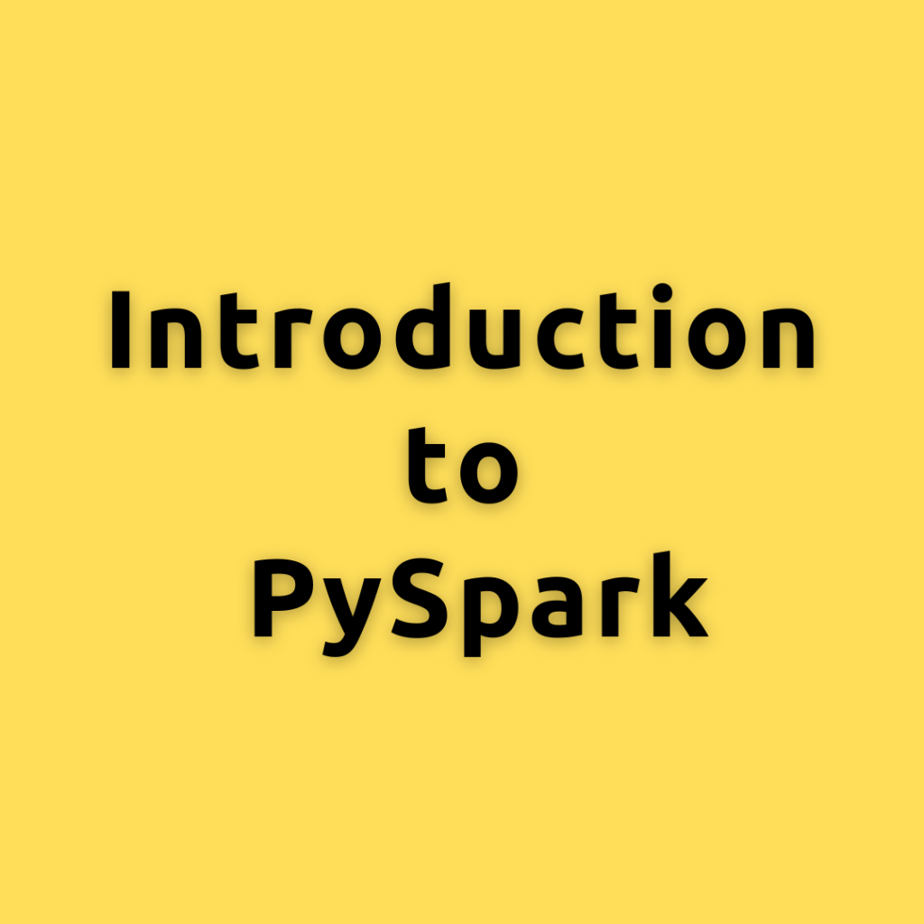 Introduction to PySpark – Unleashing the Power of Big Data using PySpark