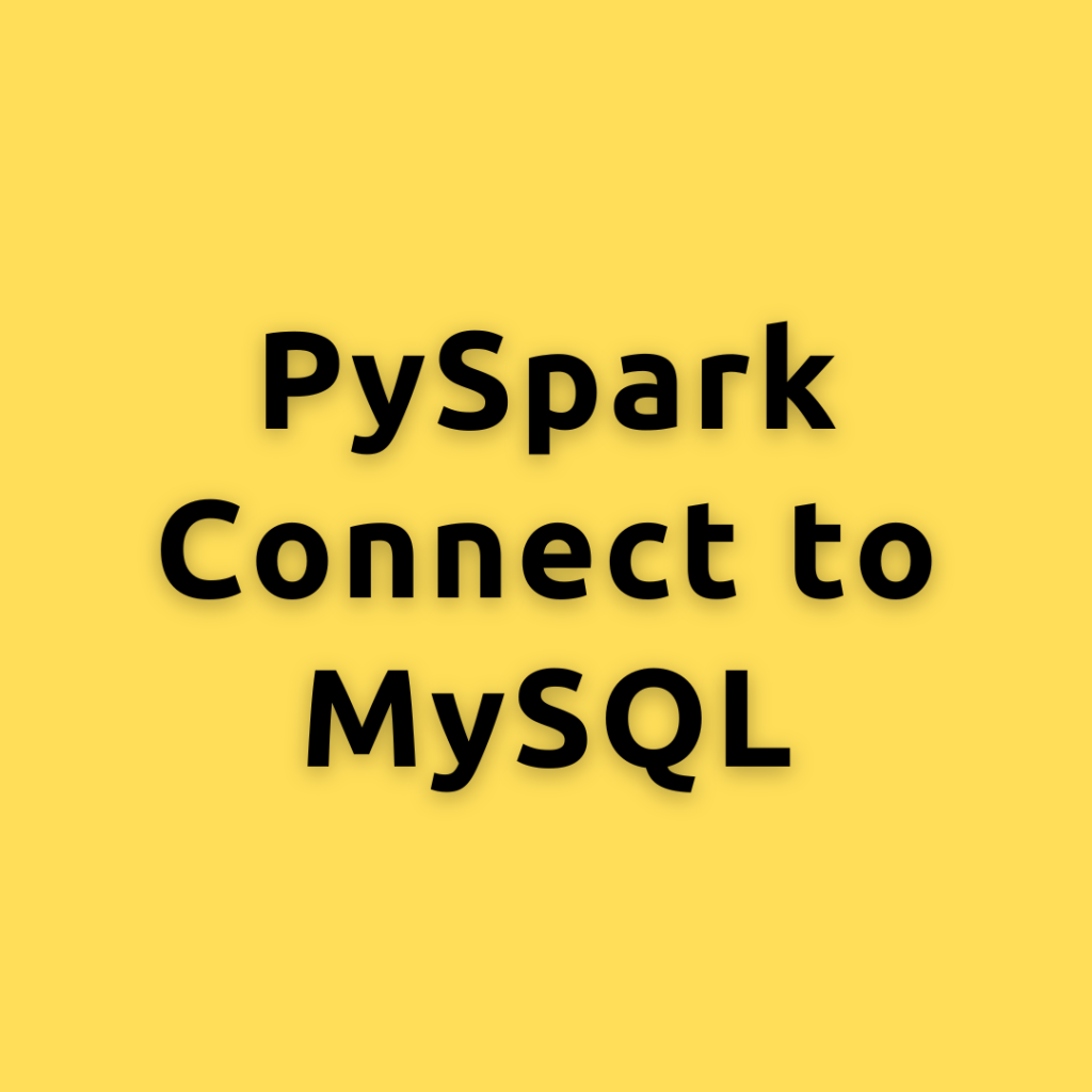 PySpark Connect to MySQL – A Comprehensive Guide Connecting and Querying MySQL with PySpark