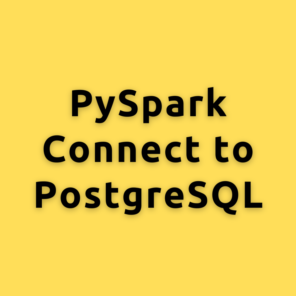 PySpark Connect to PostgreSQL  – A Comprehensive Guide Connecting and Querying PostgreSQL with PySpark