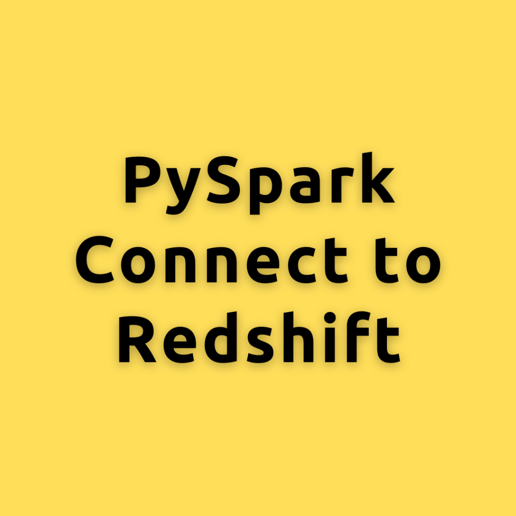 PySpark Connect to Redshift – A Comprehensive Guide Connecting and Querying Redshift with PySpark