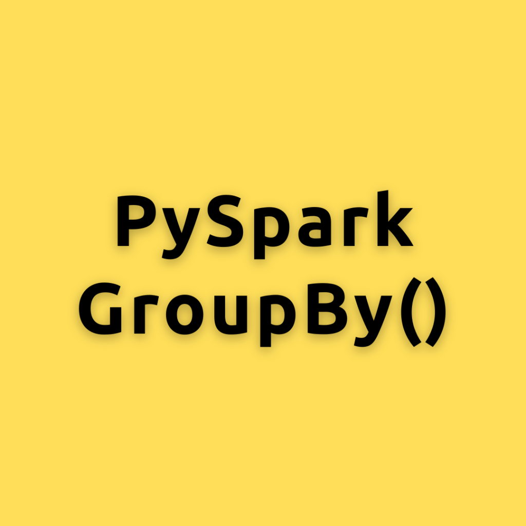 PySpark GroupBy() – Mastering PySpark GroupBy with Advanced Examples, Unleash the Power of Complex Aggregations