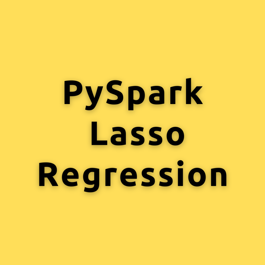 PySpark Lasso Regression –   Building, Tuning, and Evaluating Lasso Regression with PySpark MLlib