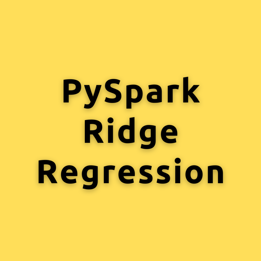 PySpark Ridge Regression –   Building, Tuning, and Evaluating Ridge Regression with PySpark MLlib