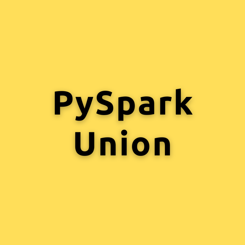 PySpark Union – A Detailed Guide Harnessing the Power of PySpark Union