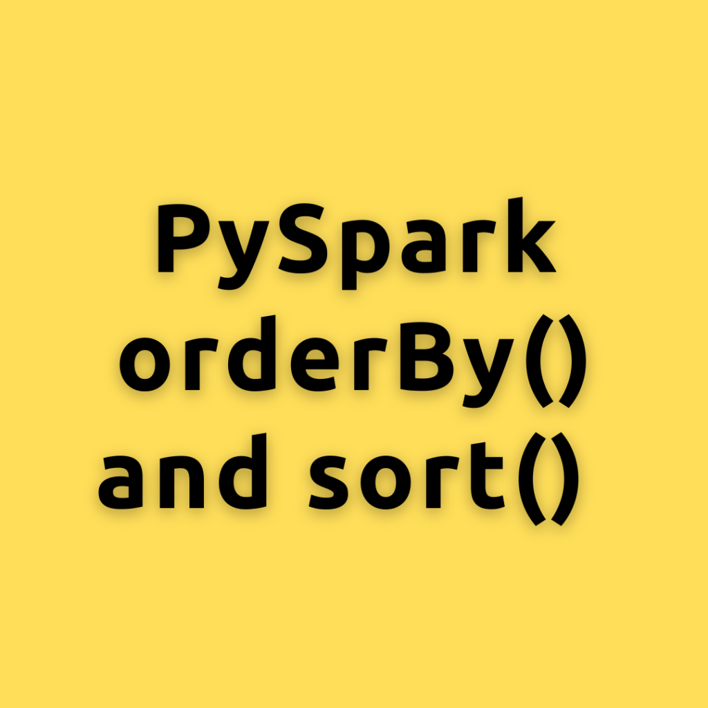 PySpark orderBy() and sort() – How to Sort PySpark DataFrame