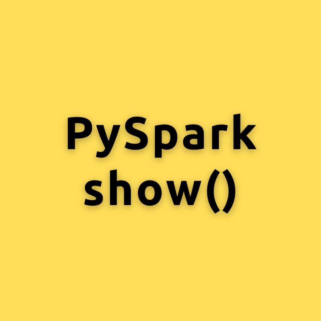 PySpark show() – Display PySpark DataFrame Contents in Table