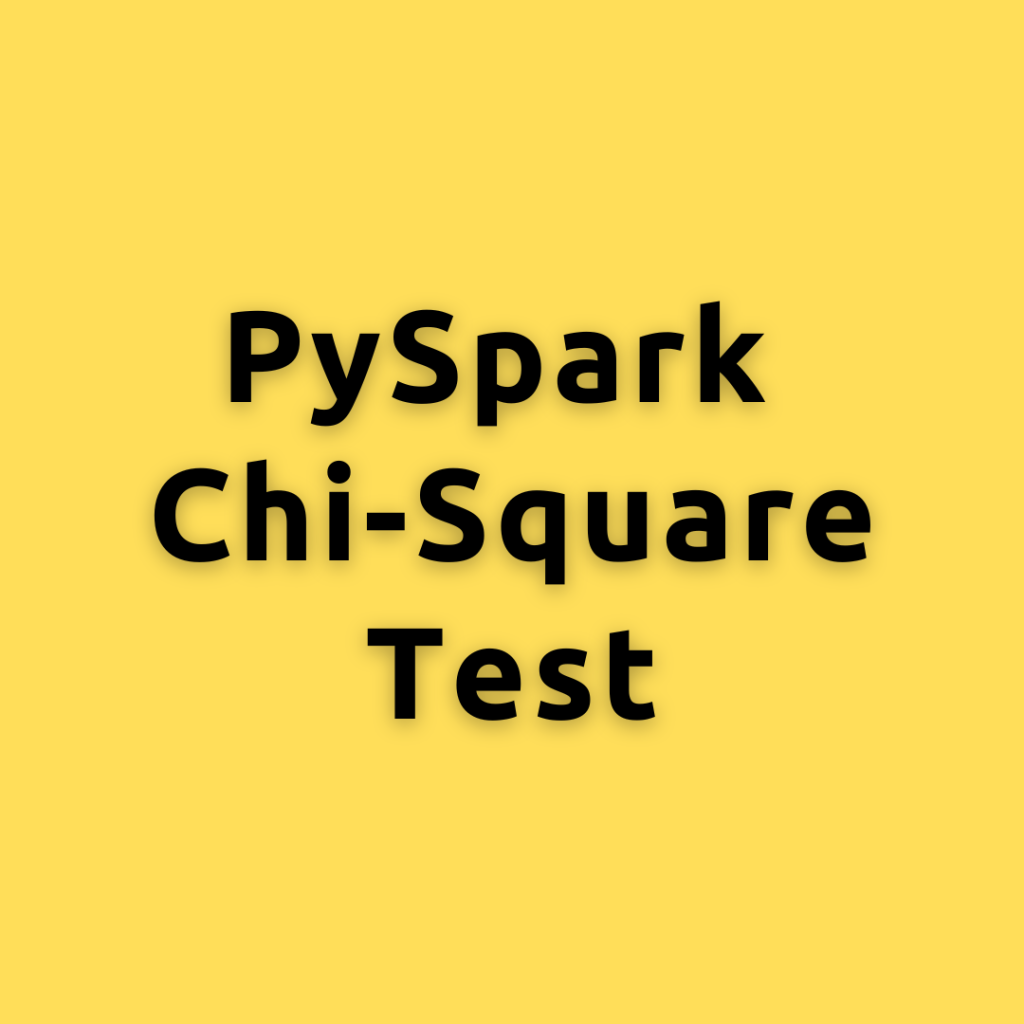 PySpark Chi-Square Test  – Understanding Chi-Square Test a Deep Dive with PySpark