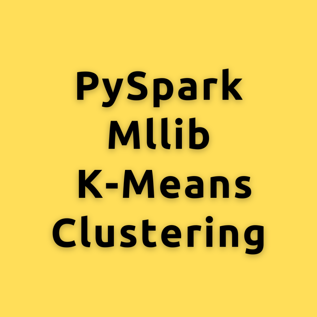 PySpark Mllib K-Means Clustering –  Mastering K-means Clustering with PySpark MLlib and Example Code