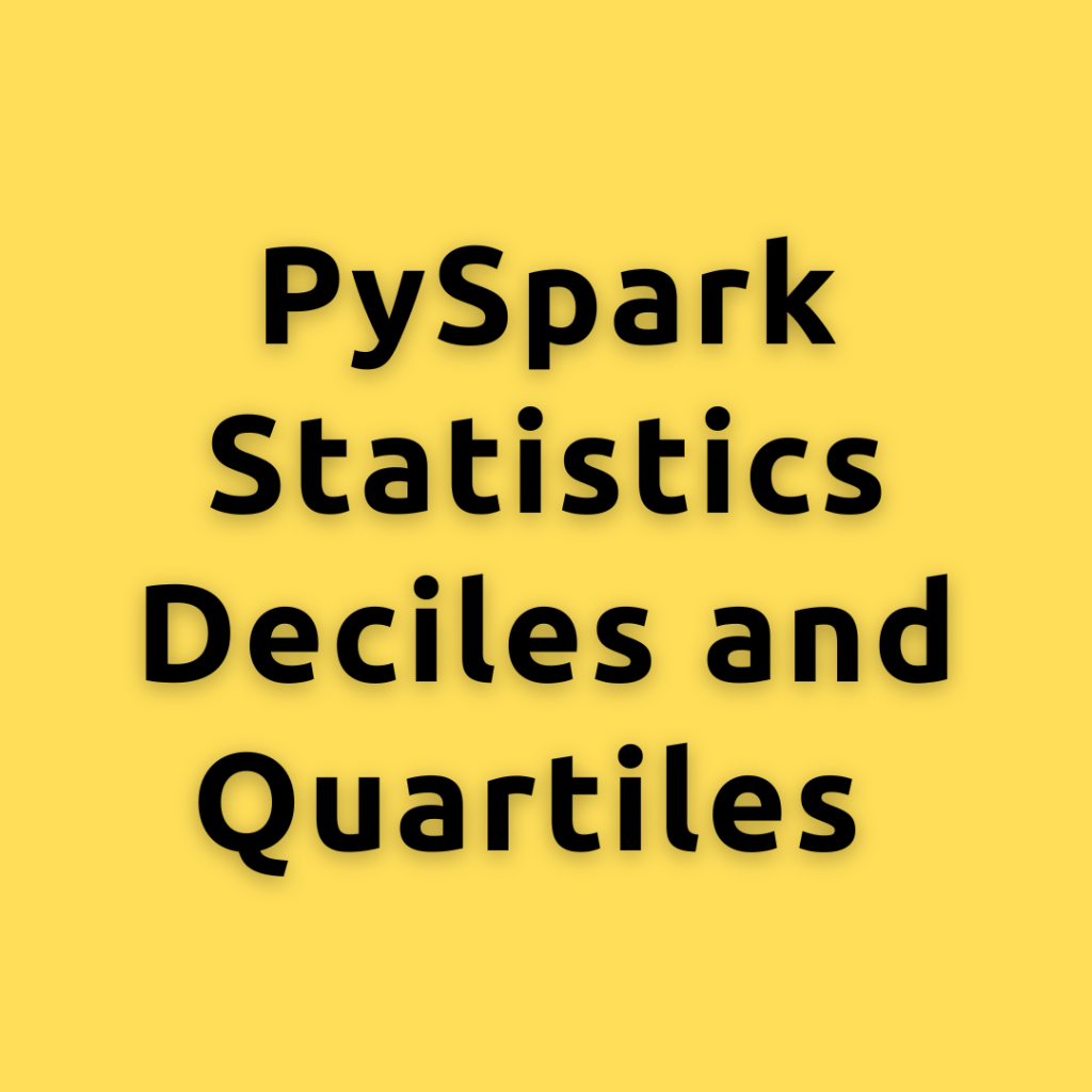PySpark Statistics Deciles and Quartiles  – Understanding Deciles and Quartiles a Deep Dive with PySpark