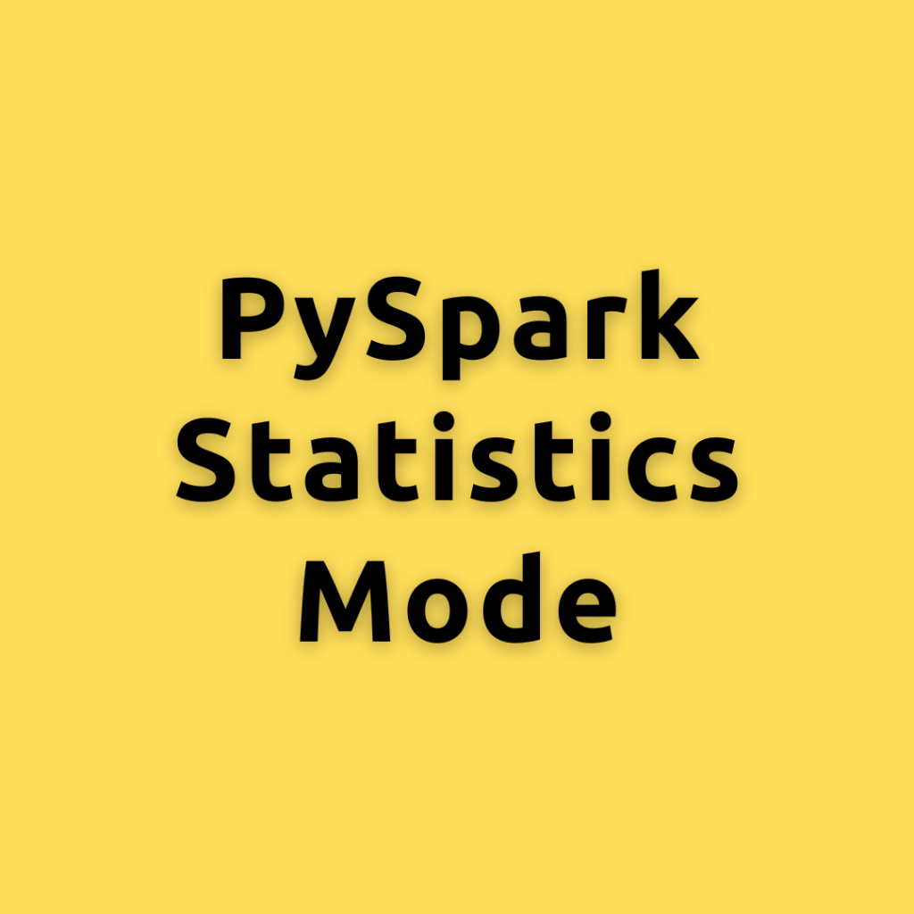PySpark Statistics Mode – Calculating the Mode in PySpark a Comprehensive Guide for Everyone