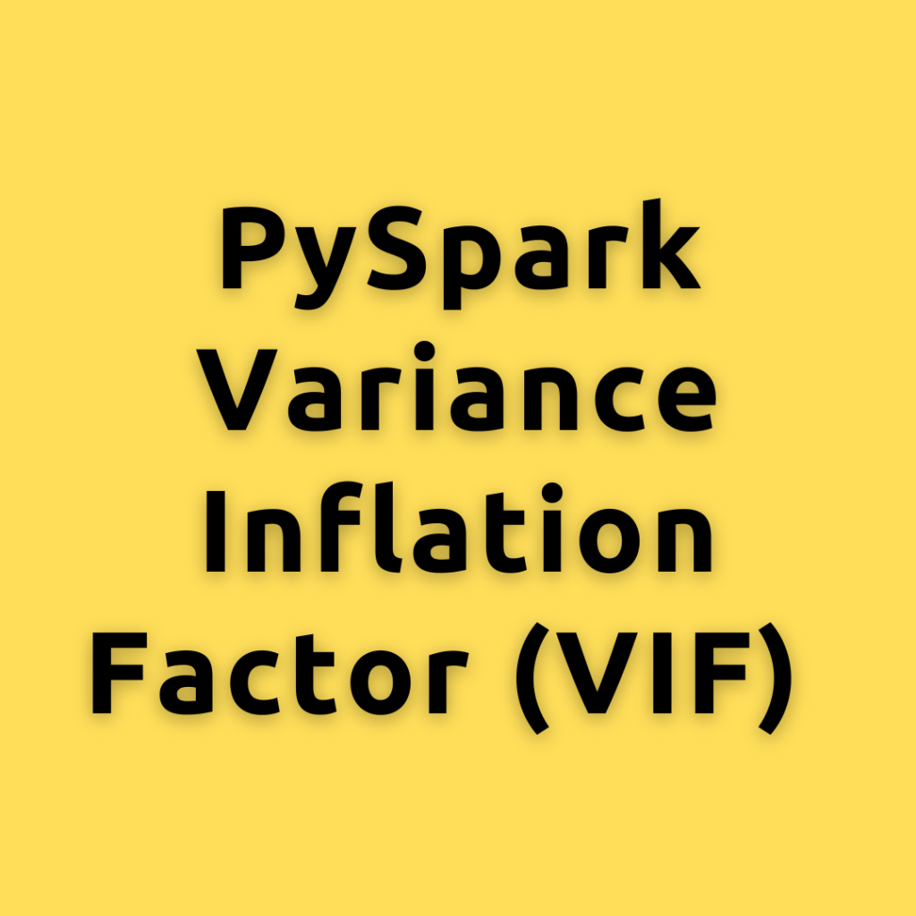 PySpark Variance Inflation Factor (VIF) – Understanding of VIF and how it can help you improve your regression models.