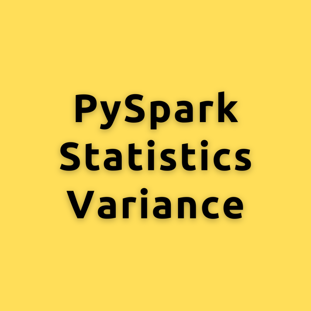 PySpark Statistics Variance  – Understanding Variance a Deep Dive with PySpark