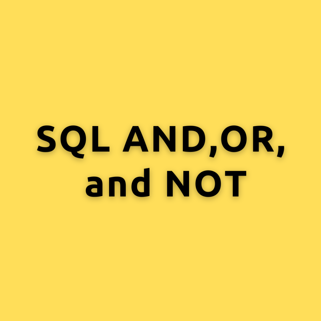 SQL AND, OR, and NOT – A Deep Dive into the AND, OR, and NOT Operators