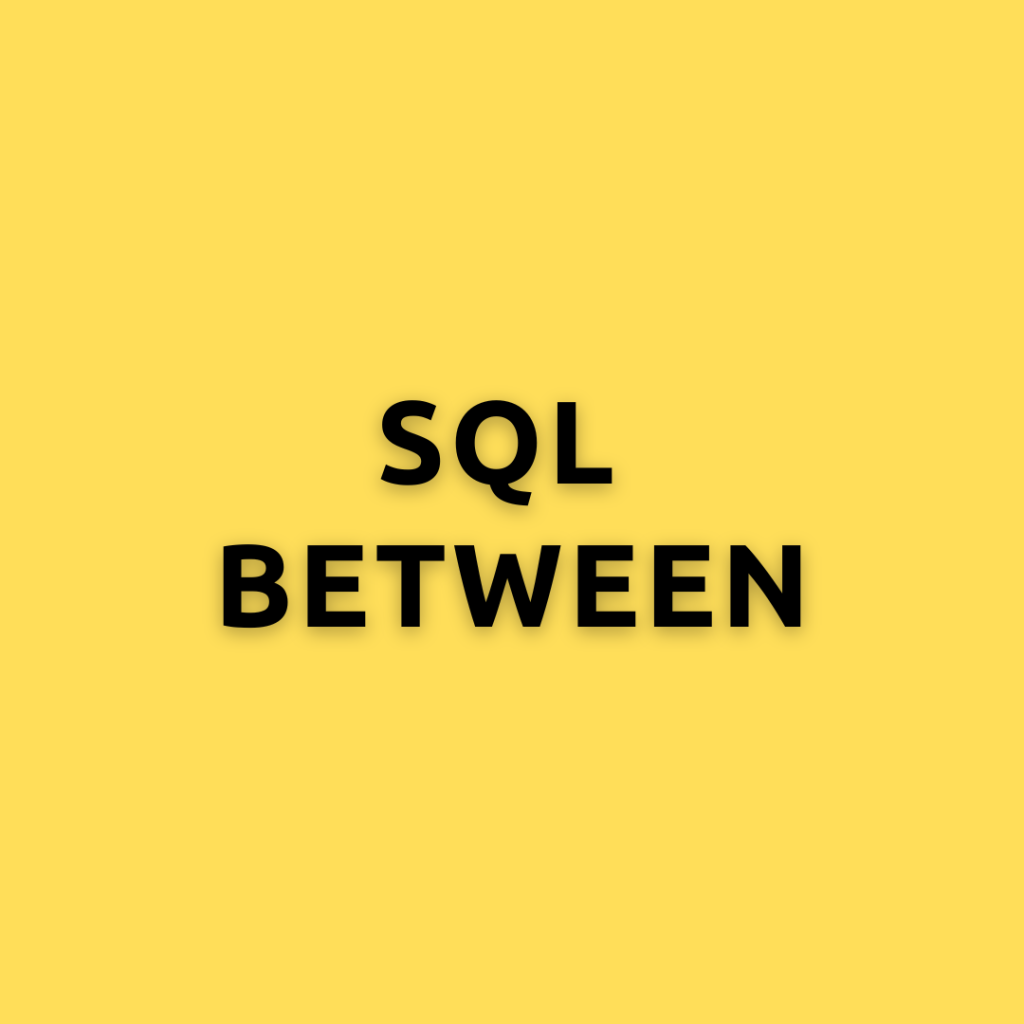 SQL BETWEEN – A Comprehensive Guide Understanding the SQL BETWEEN Operator