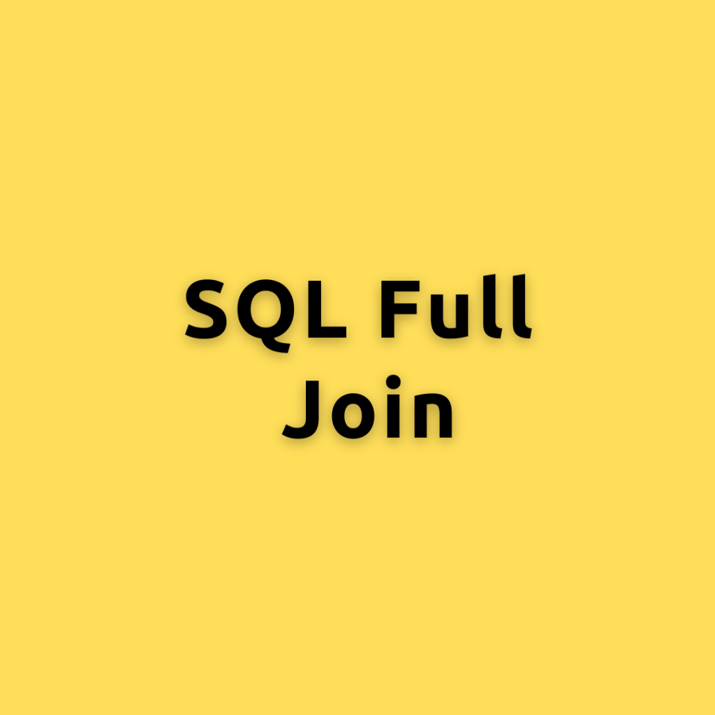 SQL Full Join – A Comprehensive Guide on SQL Full Join