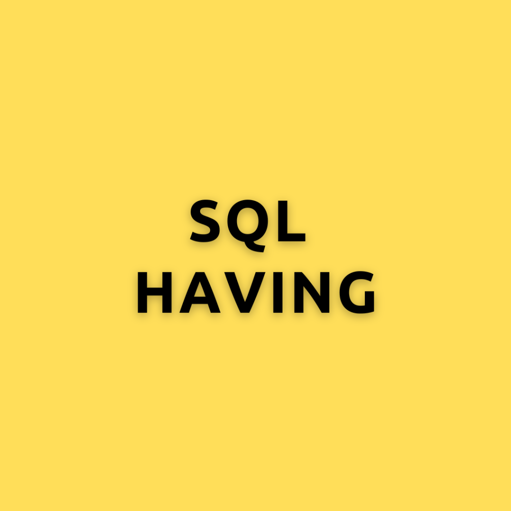 SQL HAVING – A Deep Dive into the SQL HAVING Clause