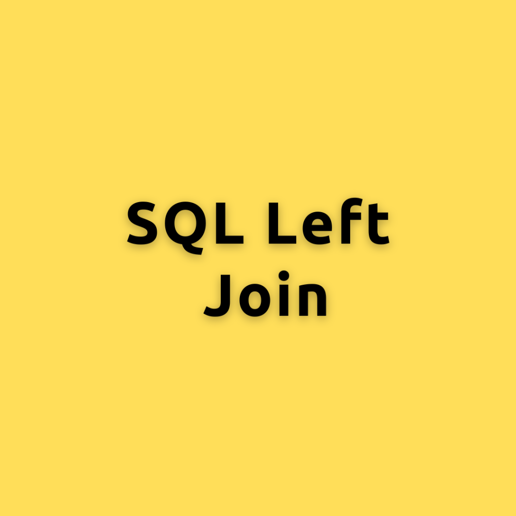 SQL Left Join – A Comprehensive Guide on SQL Left Join