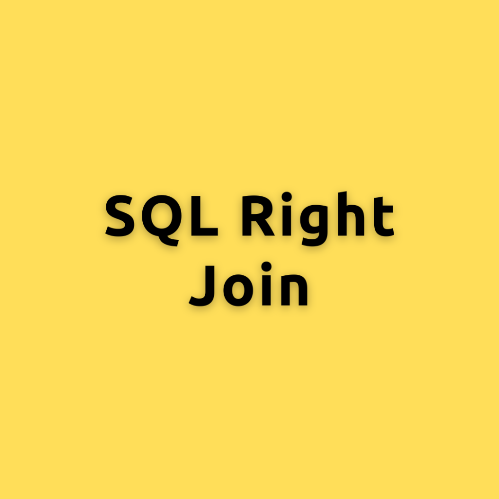 SQL Right Join – A Comprehensive Guide on SQL right Join