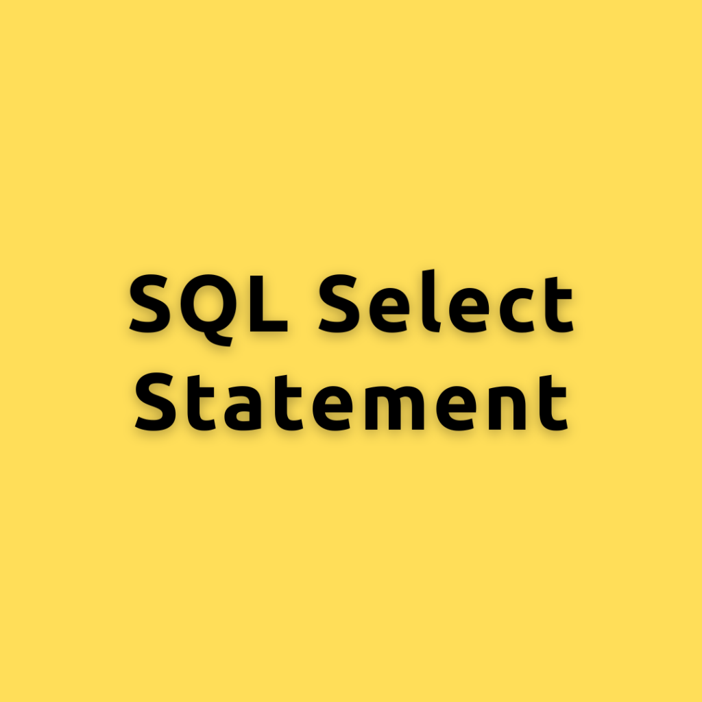SQL Select Statement – An Essential Guide to the SQL Select Statement