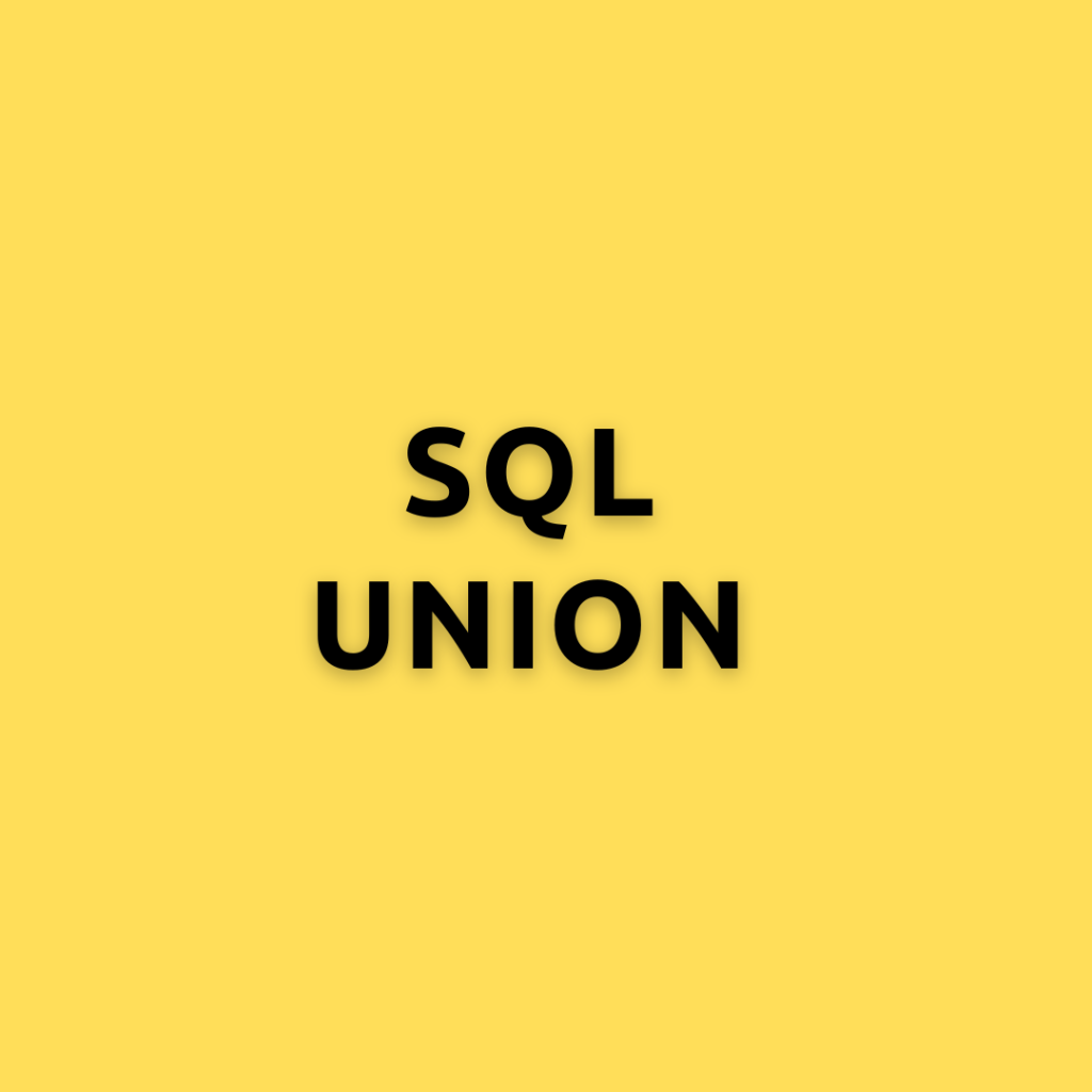 SQL UNION – Mastering the UNION and UNION ALL Operators