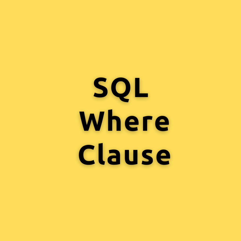 SQL WHERE Clause – A Comprehensive Guide