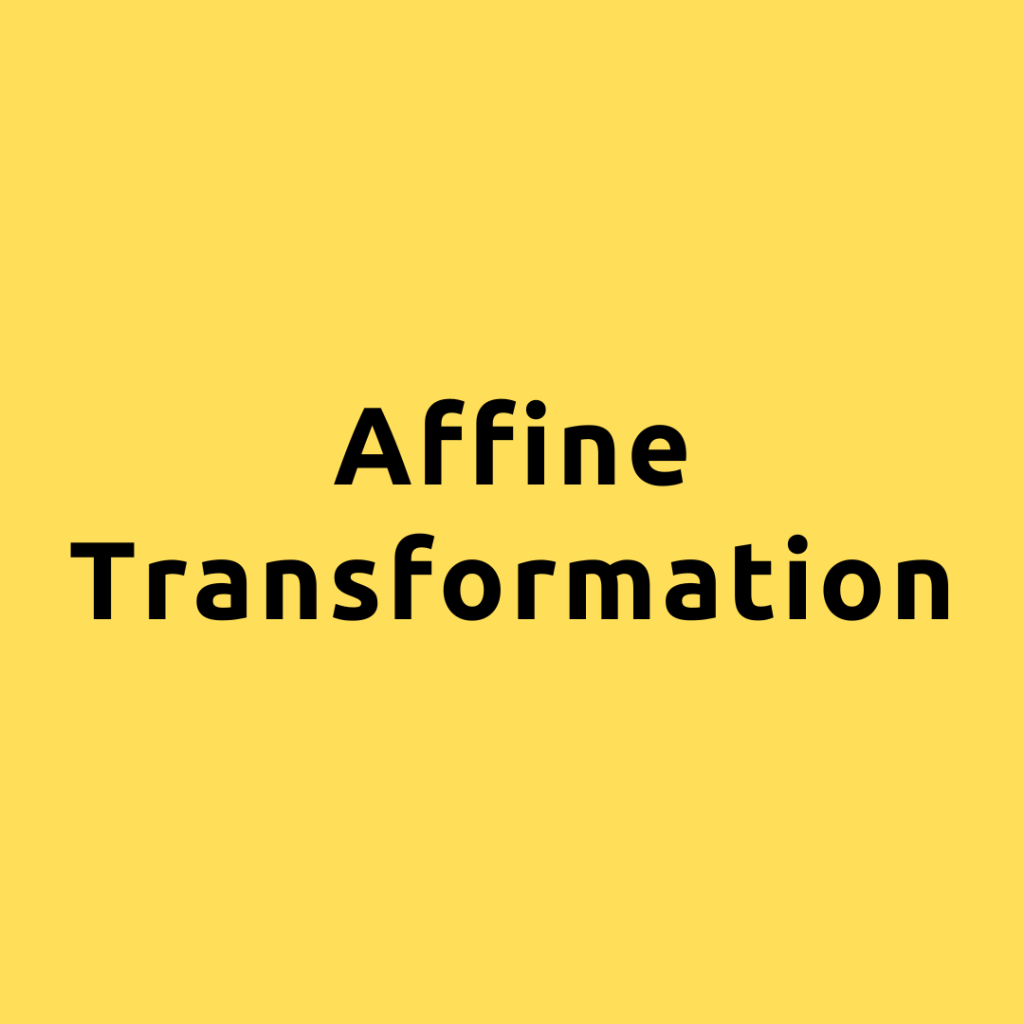 Affine Transformation – A Comprehensive Guide on Affine Transformation in Linear Algebra