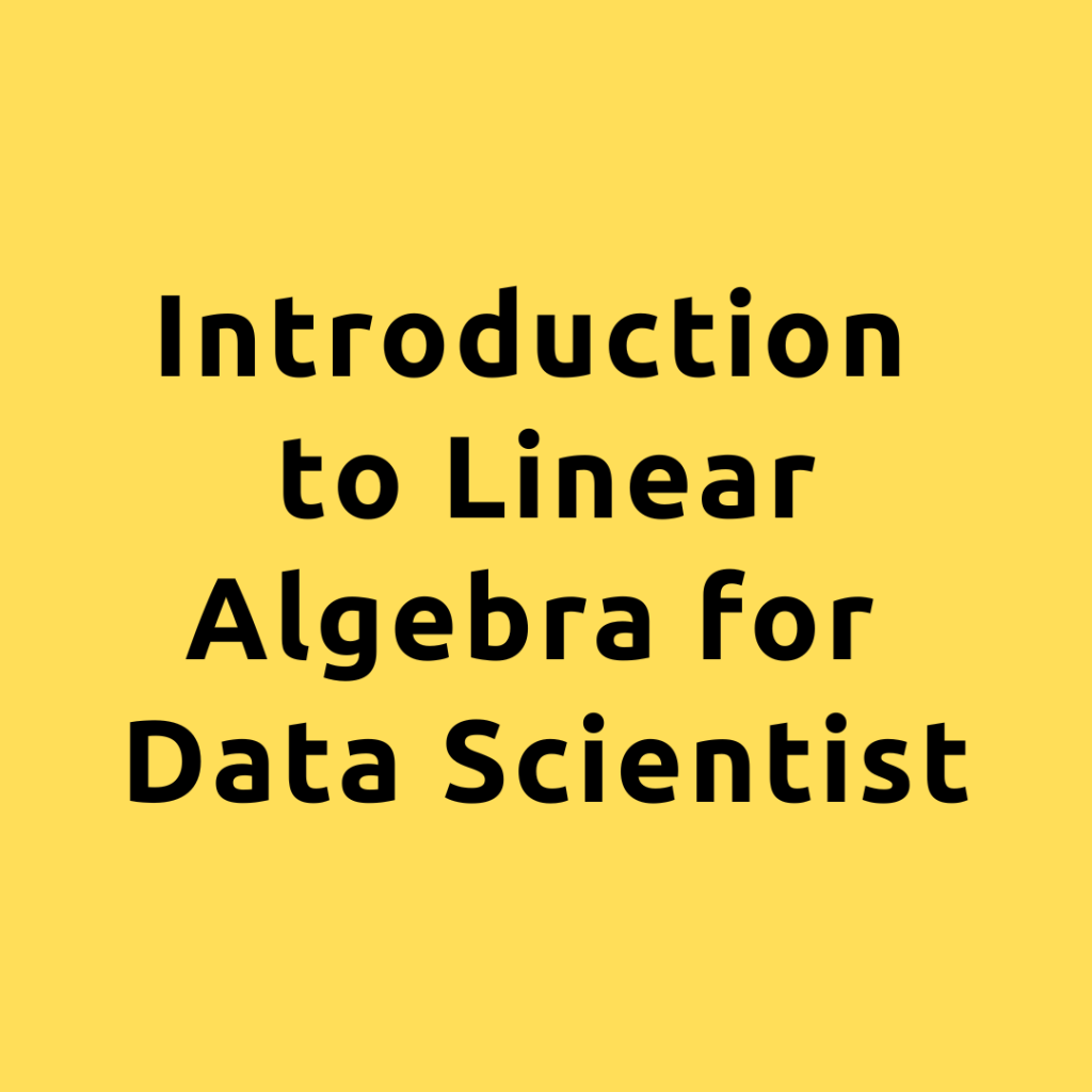 Introduction to Linear Algebra for Data Science