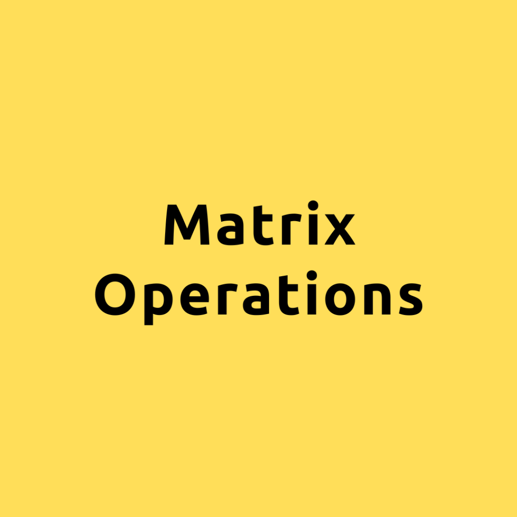 Matrix Operations – A Comprehensive Guide on Matrix Tensors and its operations with Examples
