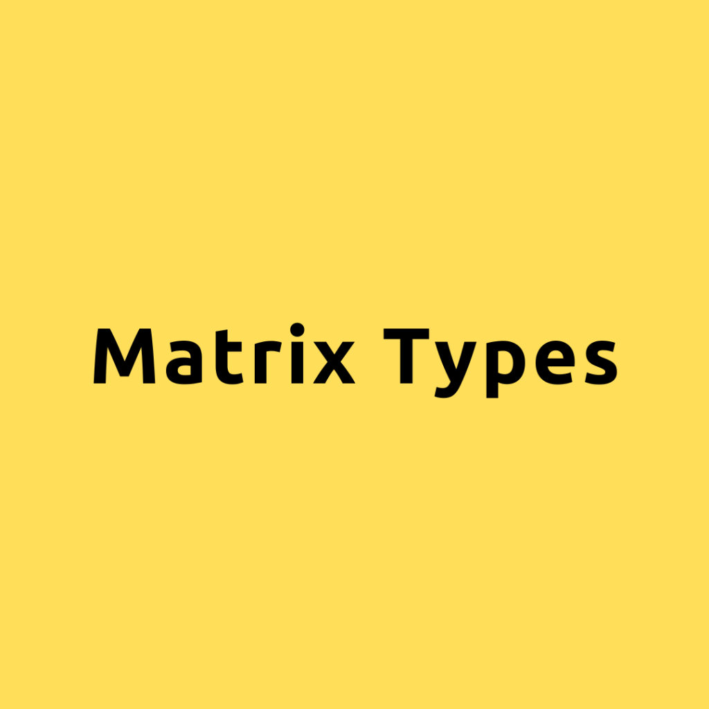 Matrix Types – Understanding Second Order Matrix Types with Examples