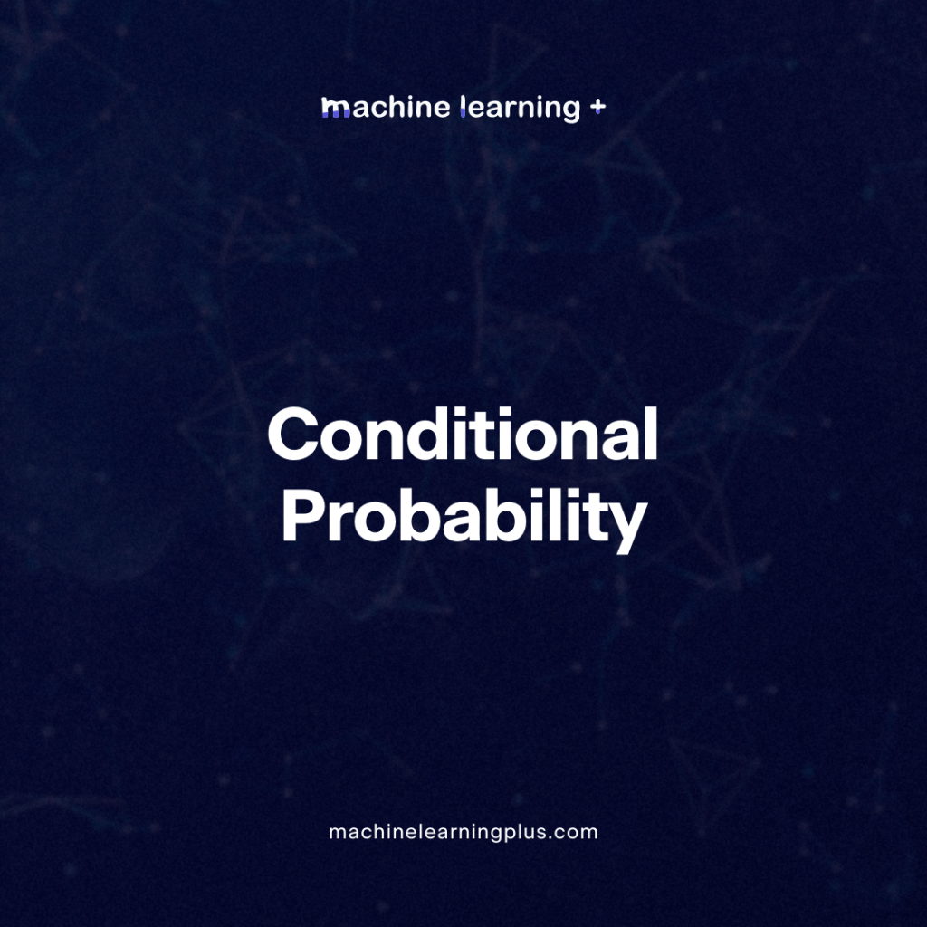 Conditional Probability – Understanding Conditional Probability with Examples