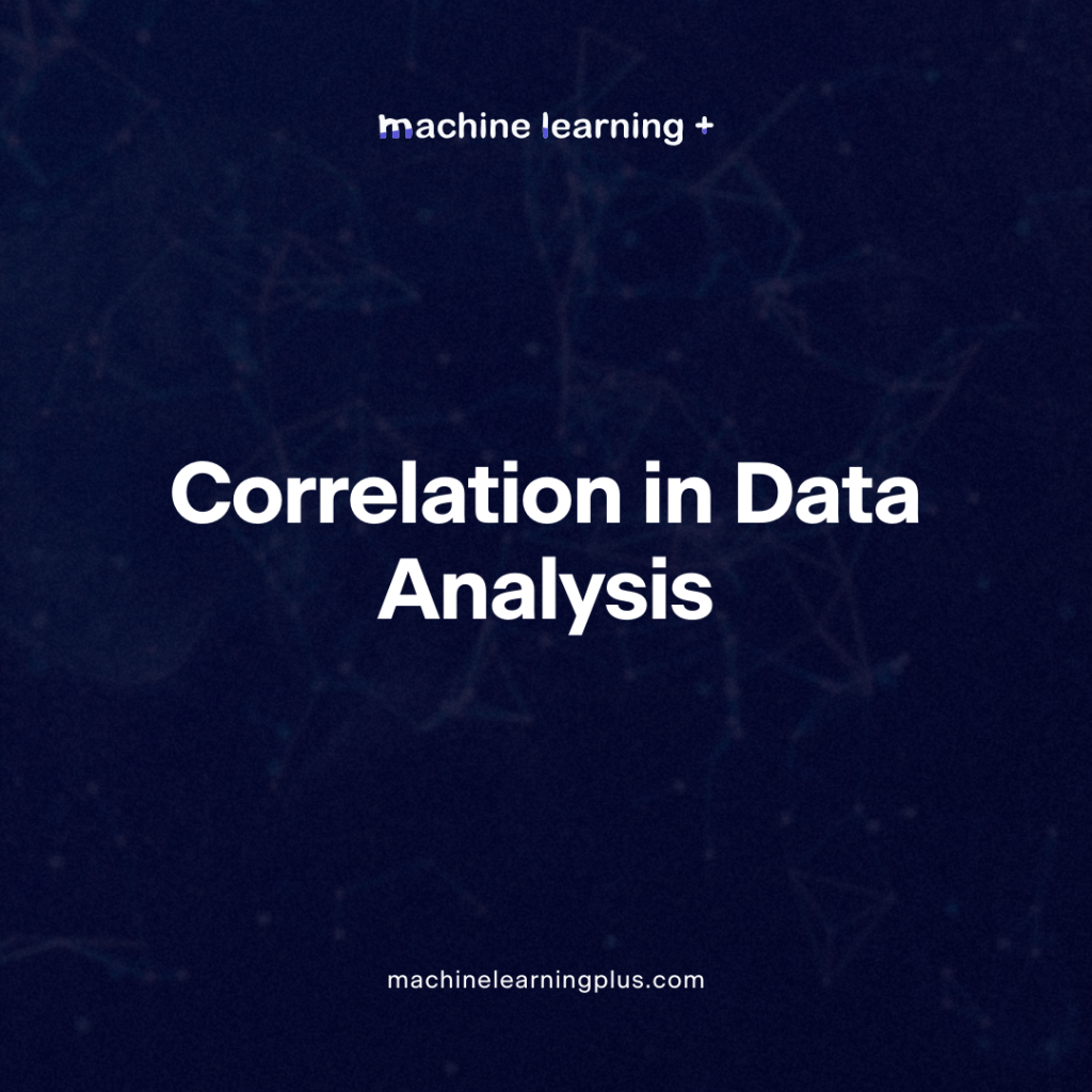 Correlation – Connecting the Dots, the Role of Correlation in Data Analysis