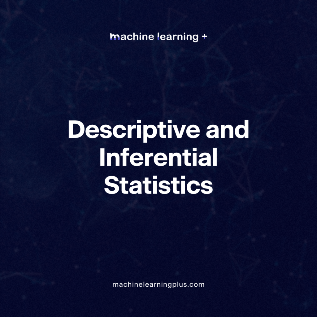 Descriptive and Inferential Statistics – Deep Dive into Descriptive and Inferential Statistics