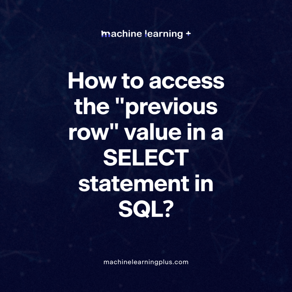 How to access the “previous row” value in a SELECT statement in SQL?
