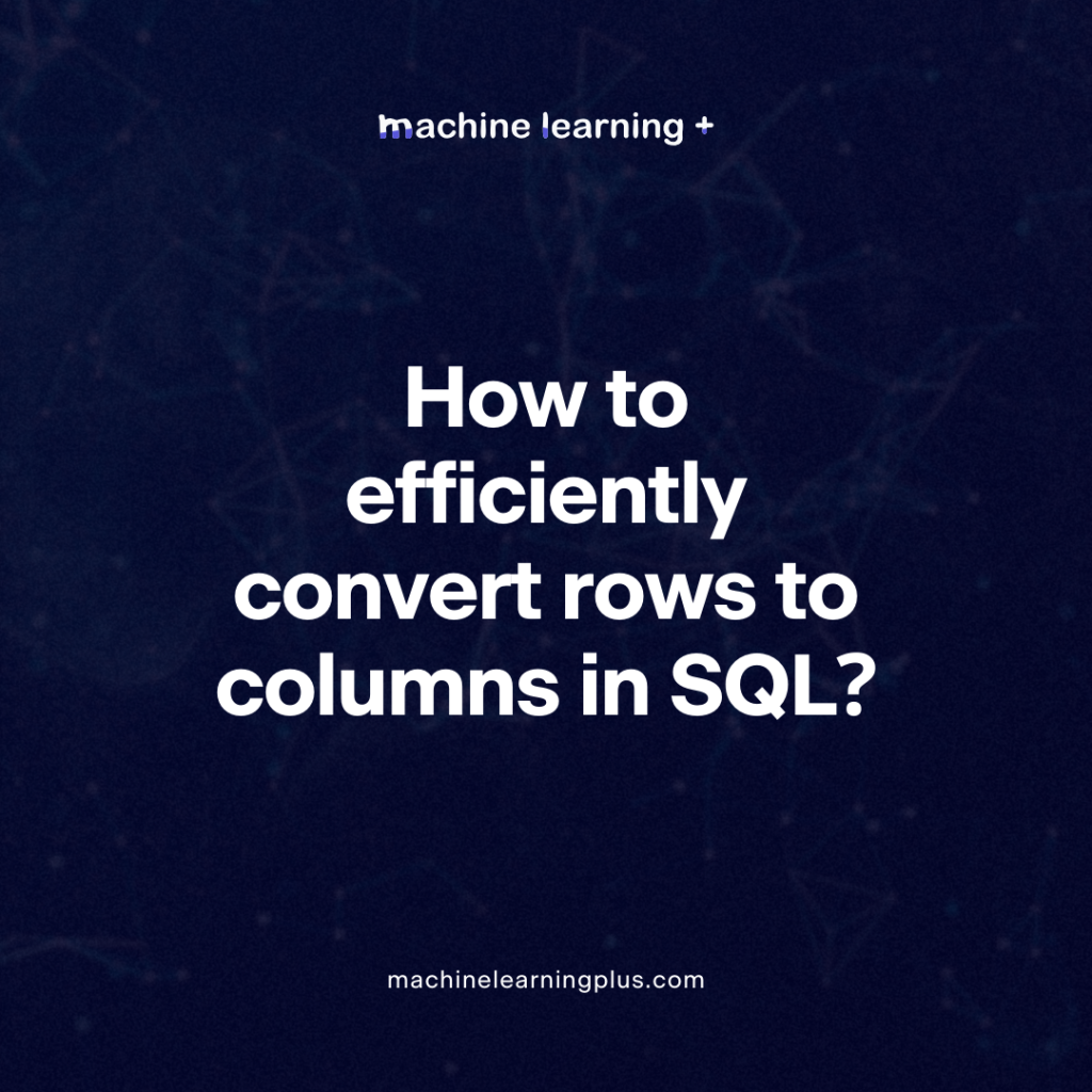 How to efficiently convert rows to columns in SQL?