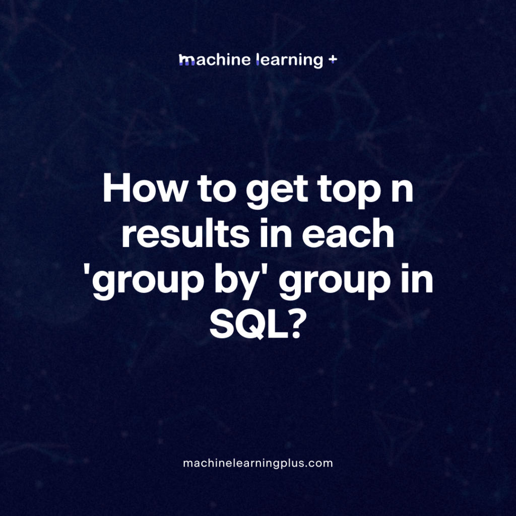 How to get top n results in each ‘group by’ group in SQL?