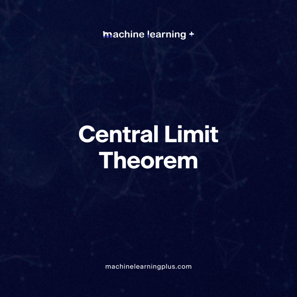 Central Limit Theorem –  A Deep Dive into Central Limit Theorem and its Significance in Statistics