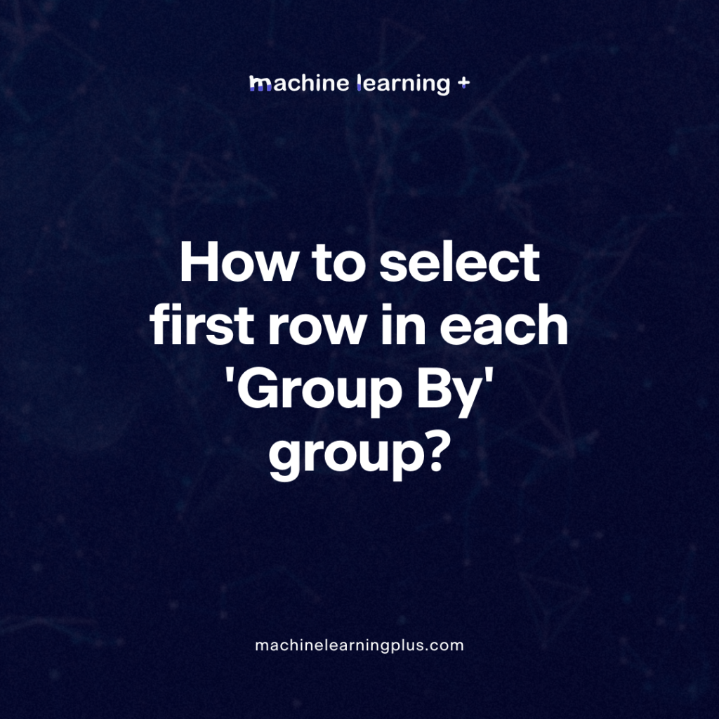 How to select first row in each ‘Group By’ group?
