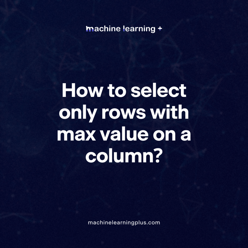 How to select only rows with max value on a column?